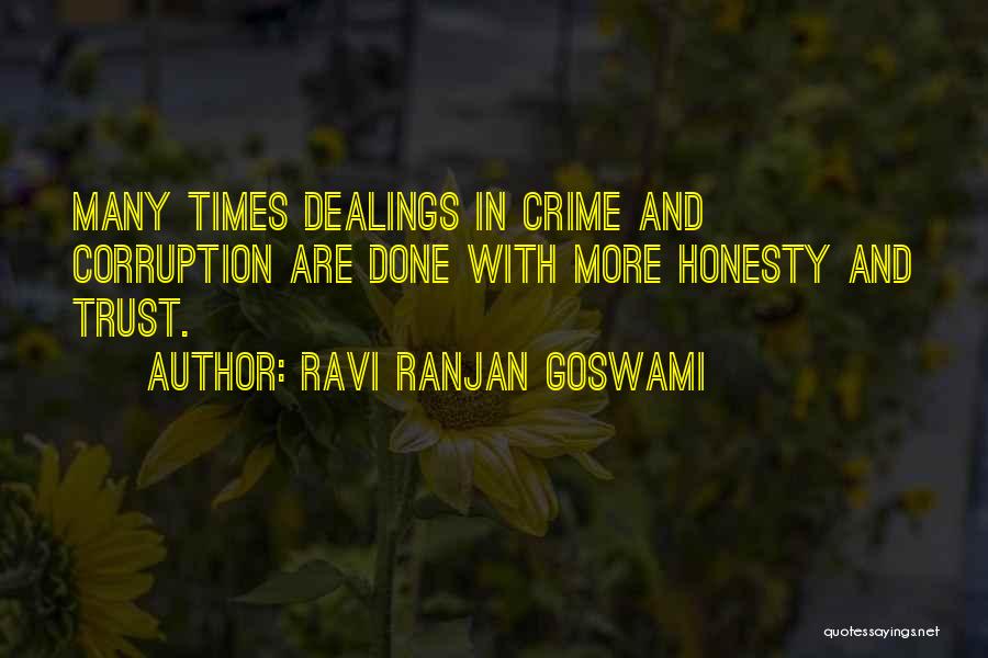 Ravi Ranjan Goswami Quotes: Many Times Dealings In Crime And Corruption Are Done With More Honesty And Trust.