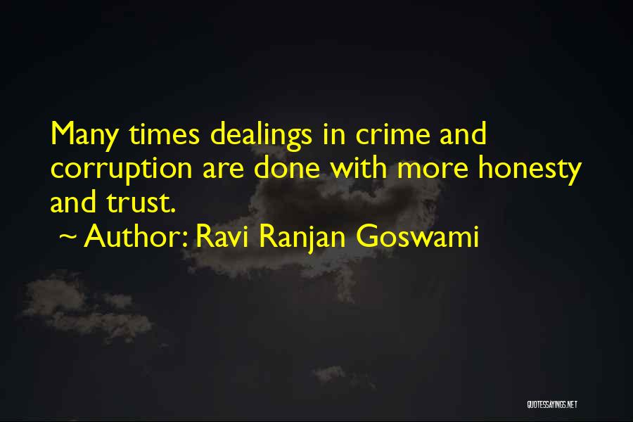 Ravi Ranjan Goswami Quotes: Many Times Dealings In Crime And Corruption Are Done With More Honesty And Trust.