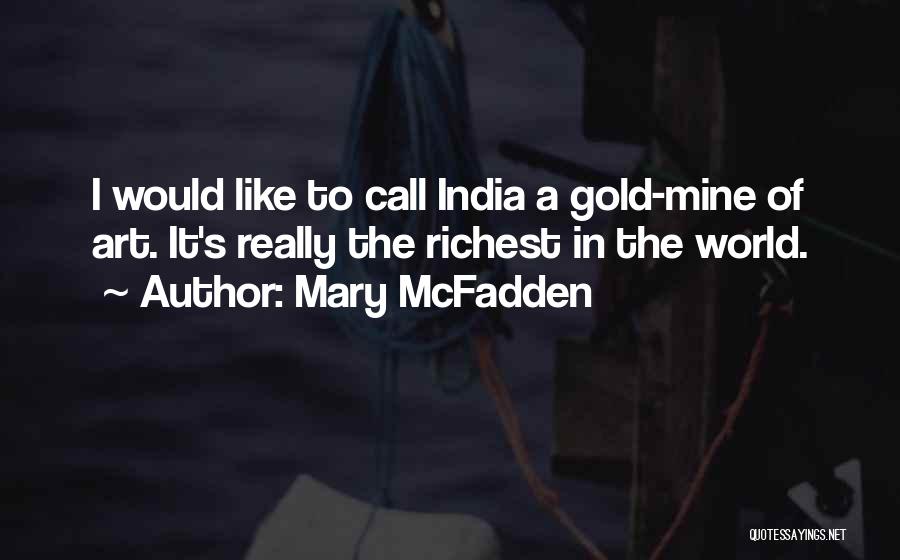 Mary McFadden Quotes: I Would Like To Call India A Gold-mine Of Art. It's Really The Richest In The World.