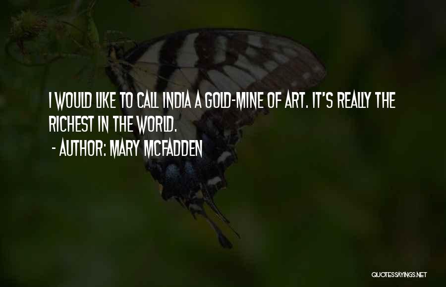 Mary McFadden Quotes: I Would Like To Call India A Gold-mine Of Art. It's Really The Richest In The World.