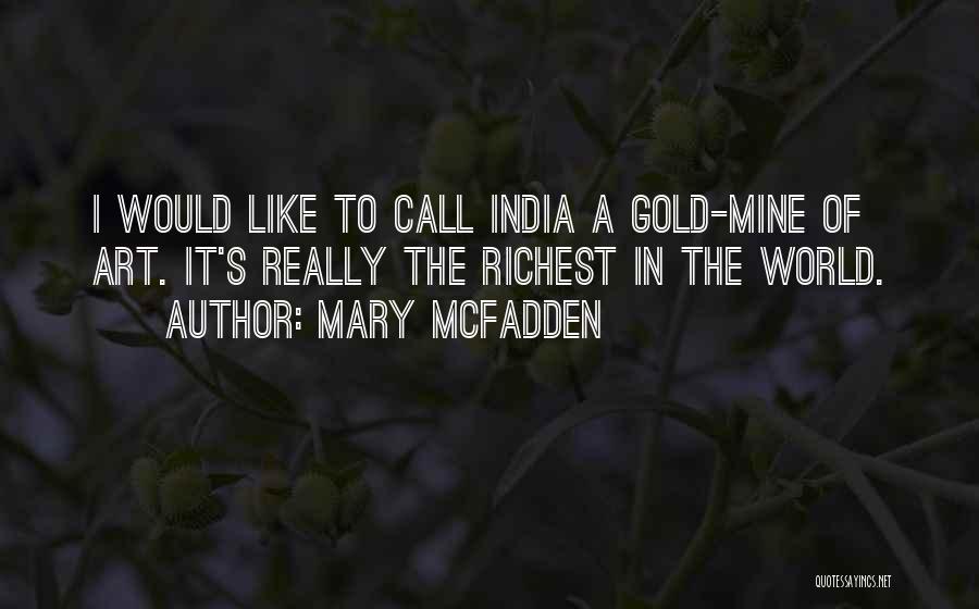 Mary McFadden Quotes: I Would Like To Call India A Gold-mine Of Art. It's Really The Richest In The World.