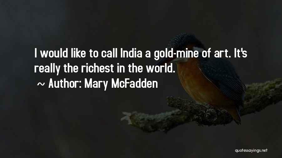 Mary McFadden Quotes: I Would Like To Call India A Gold-mine Of Art. It's Really The Richest In The World.