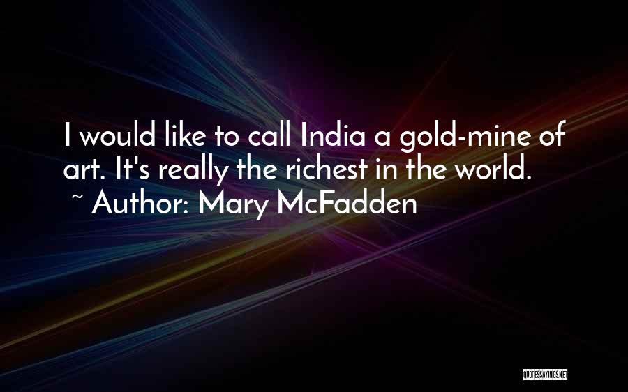 Mary McFadden Quotes: I Would Like To Call India A Gold-mine Of Art. It's Really The Richest In The World.