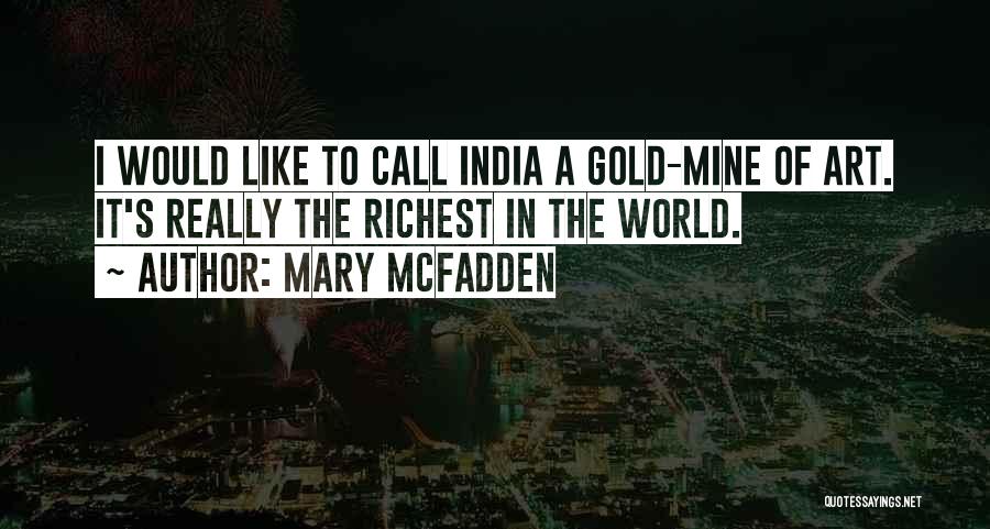 Mary McFadden Quotes: I Would Like To Call India A Gold-mine Of Art. It's Really The Richest In The World.