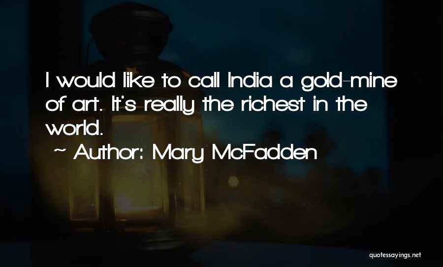 Mary McFadden Quotes: I Would Like To Call India A Gold-mine Of Art. It's Really The Richest In The World.