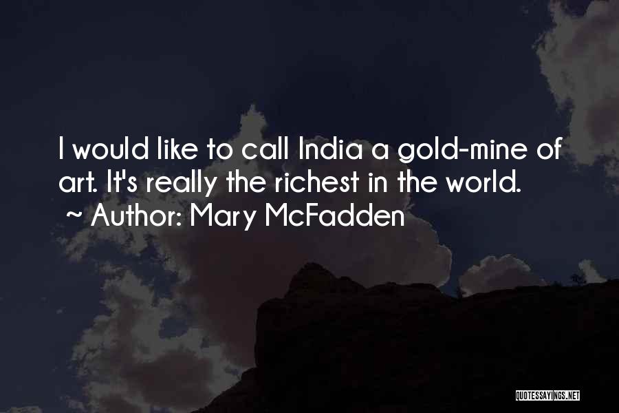 Mary McFadden Quotes: I Would Like To Call India A Gold-mine Of Art. It's Really The Richest In The World.