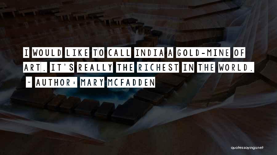 Mary McFadden Quotes: I Would Like To Call India A Gold-mine Of Art. It's Really The Richest In The World.