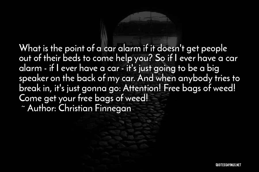 Christian Finnegan Quotes: What Is The Point Of A Car Alarm If It Doesn't Get People Out Of Their Beds To Come Help