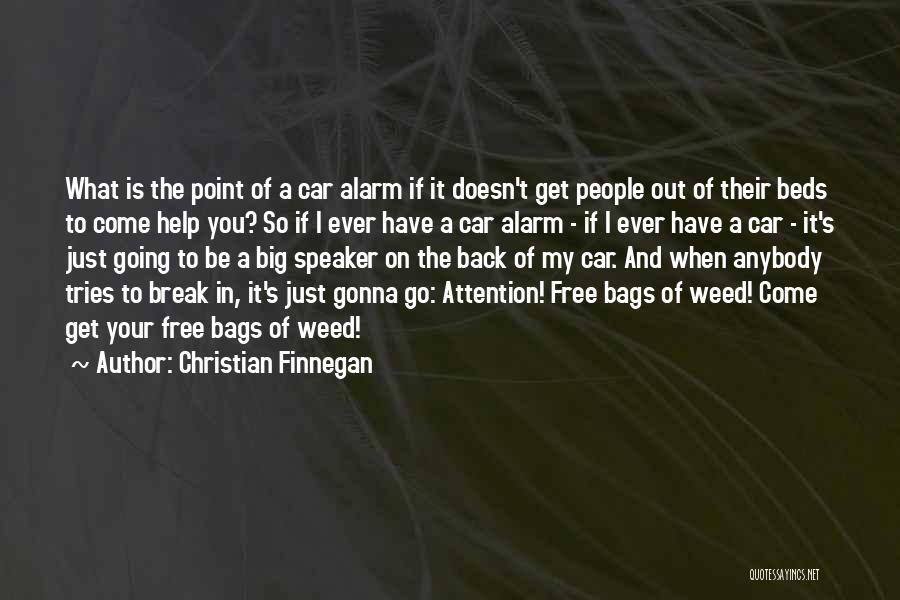 Christian Finnegan Quotes: What Is The Point Of A Car Alarm If It Doesn't Get People Out Of Their Beds To Come Help