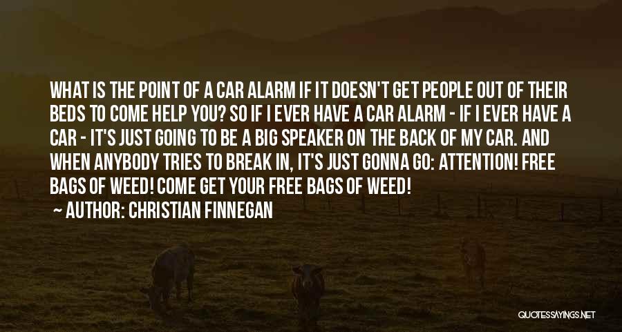 Christian Finnegan Quotes: What Is The Point Of A Car Alarm If It Doesn't Get People Out Of Their Beds To Come Help