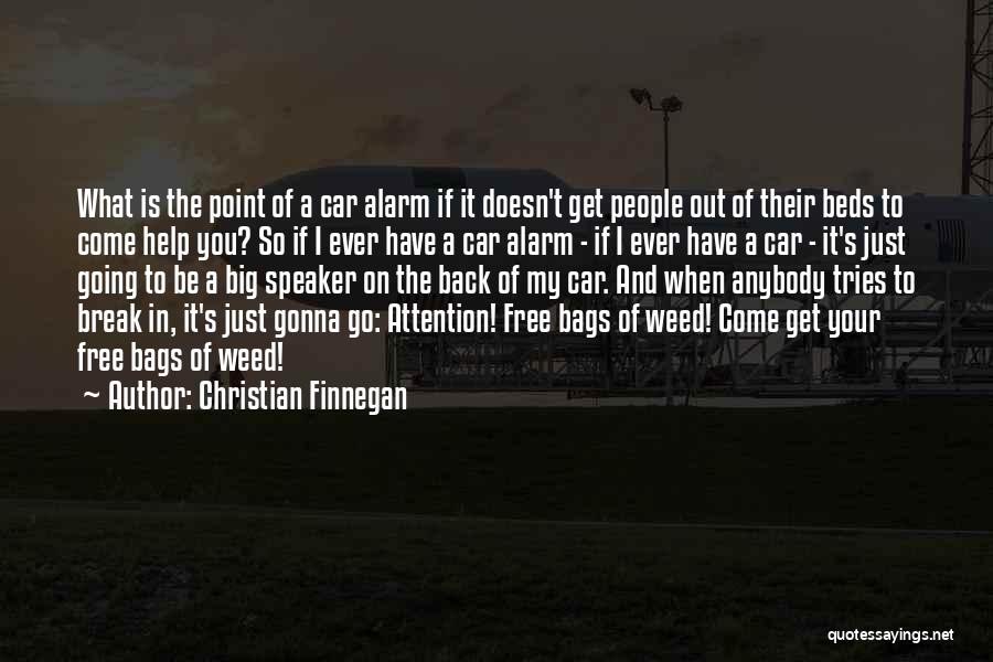 Christian Finnegan Quotes: What Is The Point Of A Car Alarm If It Doesn't Get People Out Of Their Beds To Come Help