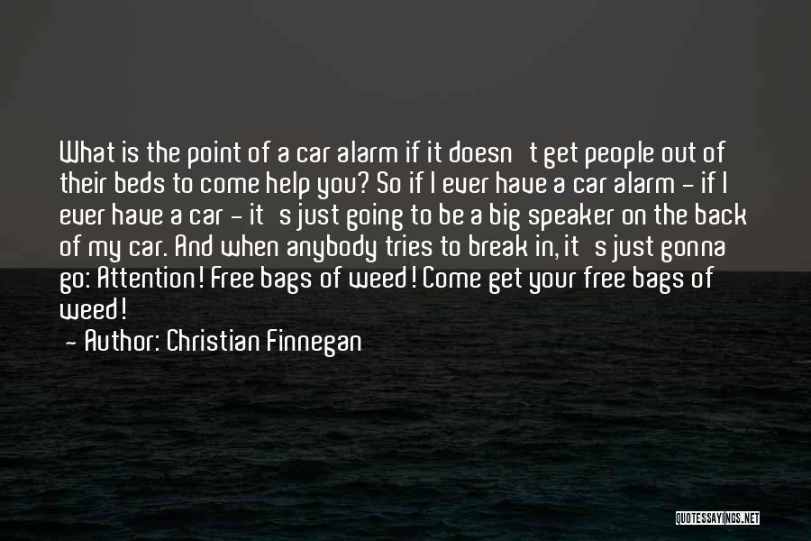 Christian Finnegan Quotes: What Is The Point Of A Car Alarm If It Doesn't Get People Out Of Their Beds To Come Help