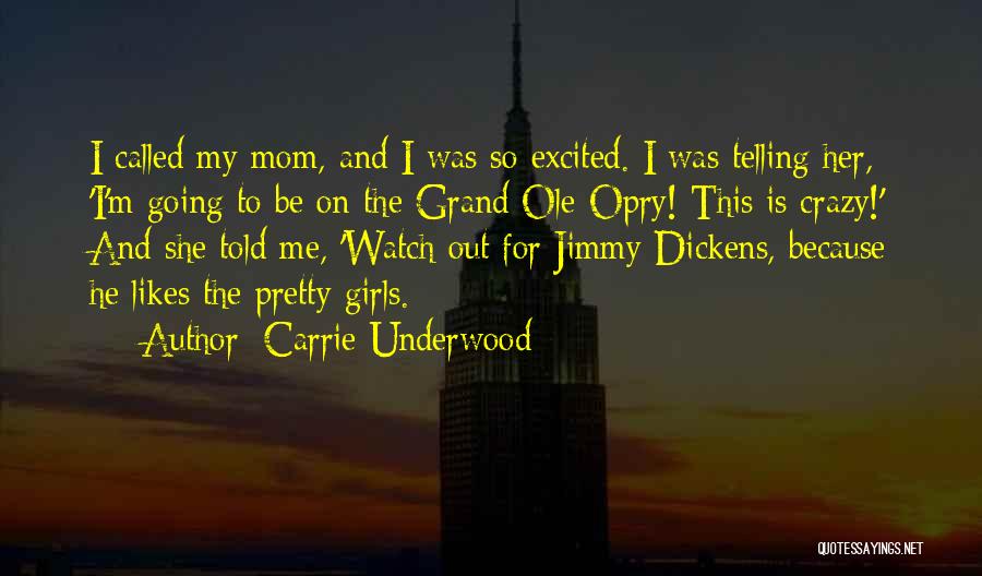 Carrie Underwood Quotes: I Called My Mom, And I Was So Excited. I Was Telling Her, 'i'm Going To Be On The Grand