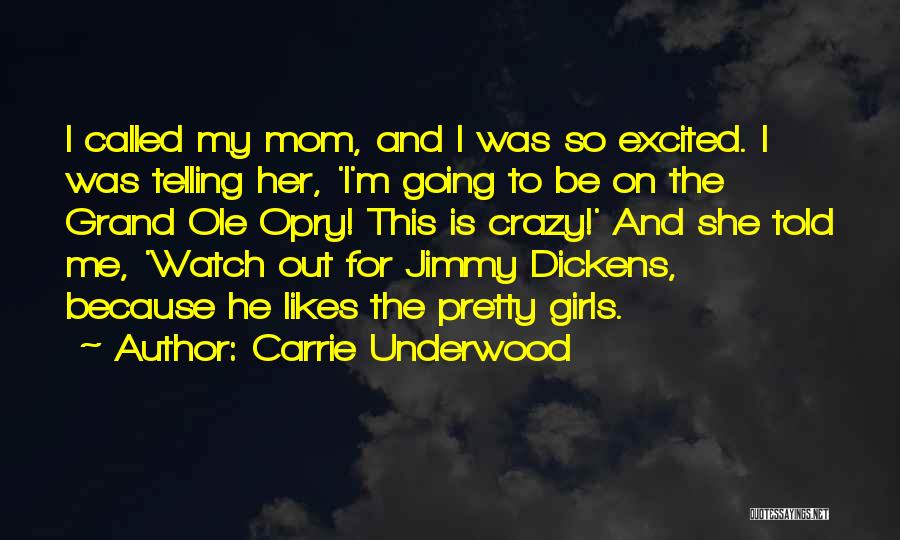 Carrie Underwood Quotes: I Called My Mom, And I Was So Excited. I Was Telling Her, 'i'm Going To Be On The Grand