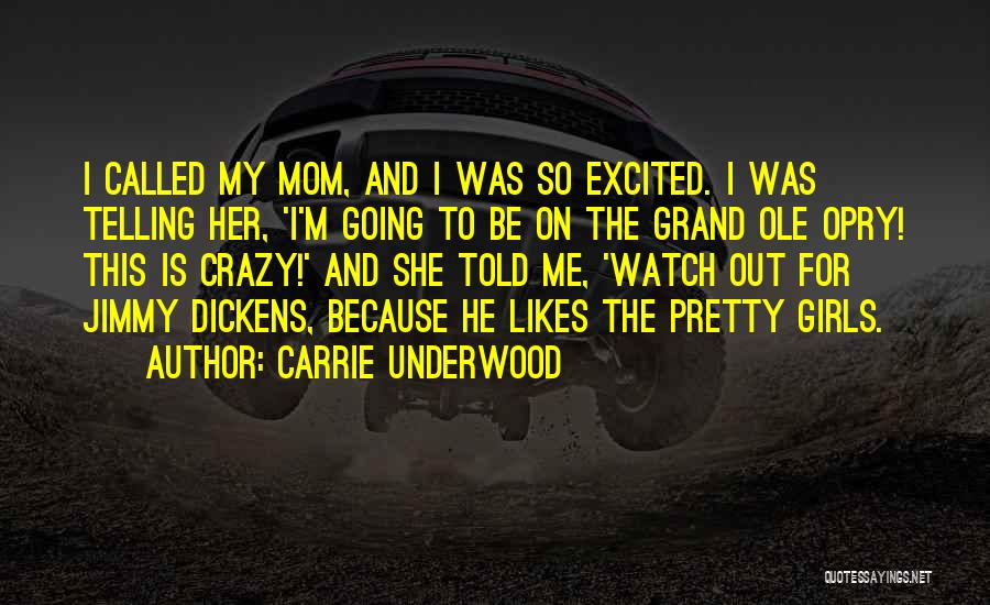 Carrie Underwood Quotes: I Called My Mom, And I Was So Excited. I Was Telling Her, 'i'm Going To Be On The Grand