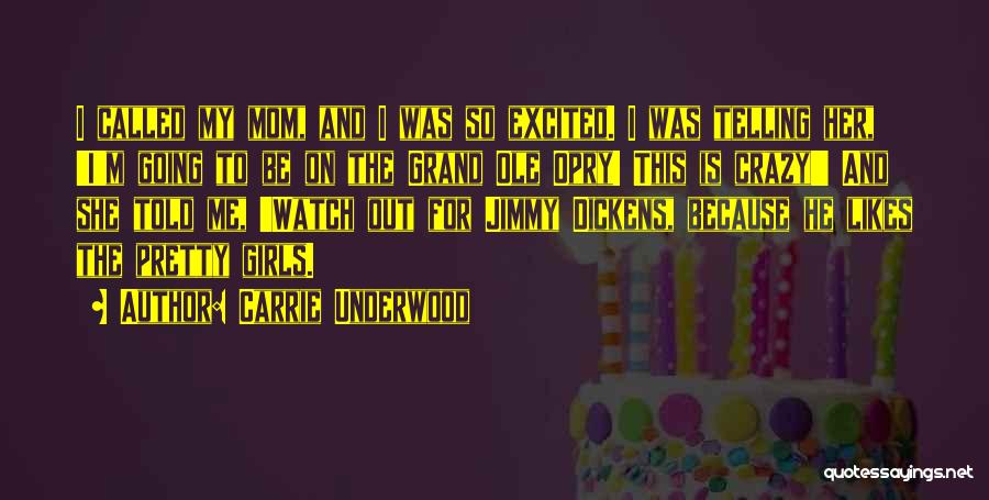 Carrie Underwood Quotes: I Called My Mom, And I Was So Excited. I Was Telling Her, 'i'm Going To Be On The Grand