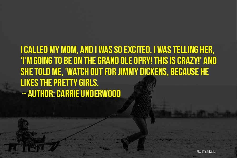 Carrie Underwood Quotes: I Called My Mom, And I Was So Excited. I Was Telling Her, 'i'm Going To Be On The Grand