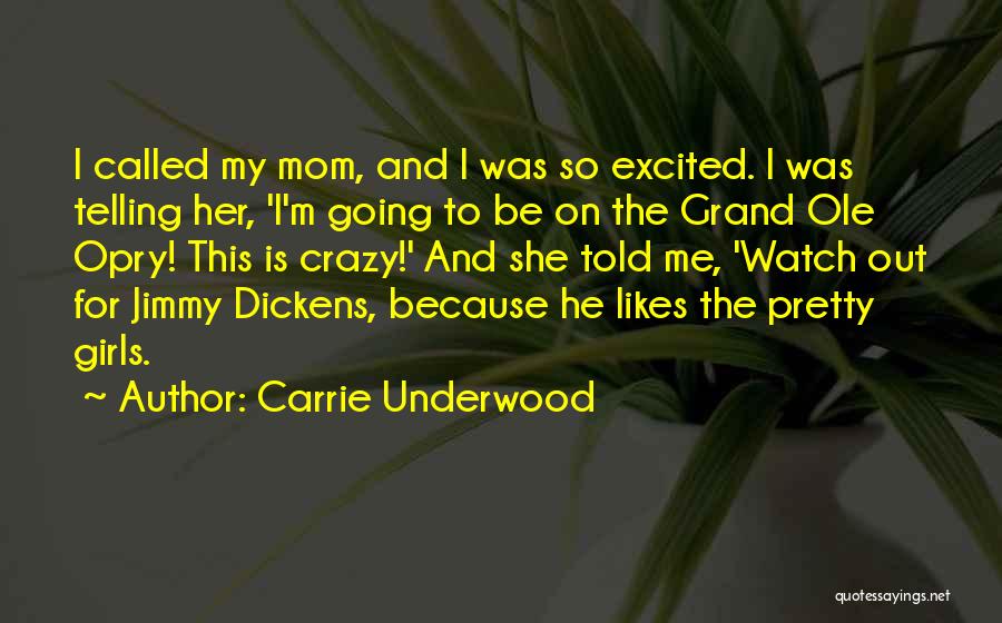 Carrie Underwood Quotes: I Called My Mom, And I Was So Excited. I Was Telling Her, 'i'm Going To Be On The Grand