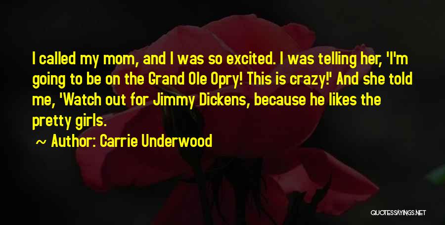 Carrie Underwood Quotes: I Called My Mom, And I Was So Excited. I Was Telling Her, 'i'm Going To Be On The Grand