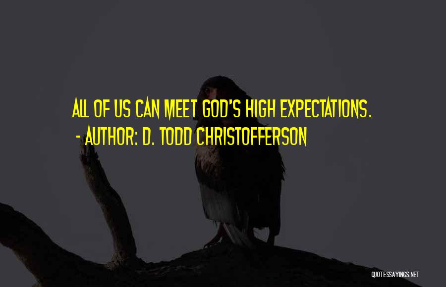 D. Todd Christofferson Quotes: All Of Us Can Meet God's High Expectations.