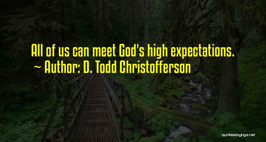 D. Todd Christofferson Quotes: All Of Us Can Meet God's High Expectations.