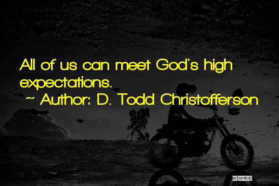 D. Todd Christofferson Quotes: All Of Us Can Meet God's High Expectations.