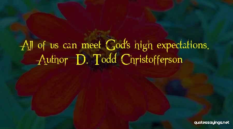 D. Todd Christofferson Quotes: All Of Us Can Meet God's High Expectations.