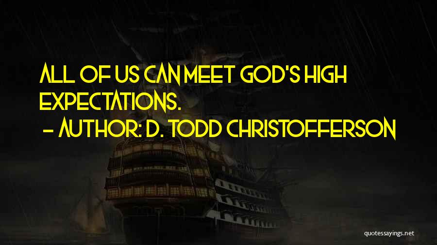 D. Todd Christofferson Quotes: All Of Us Can Meet God's High Expectations.