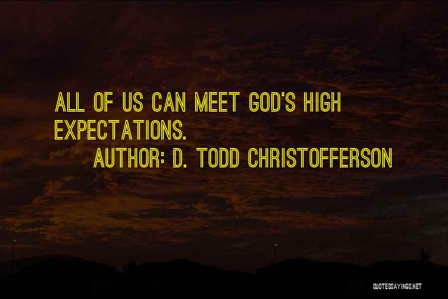 D. Todd Christofferson Quotes: All Of Us Can Meet God's High Expectations.