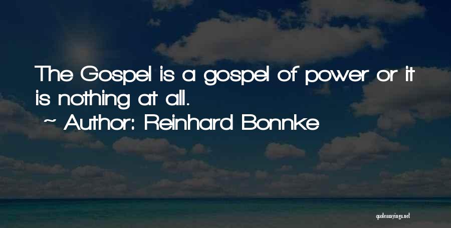 Reinhard Bonnke Quotes: The Gospel Is A Gospel Of Power Or It Is Nothing At All.