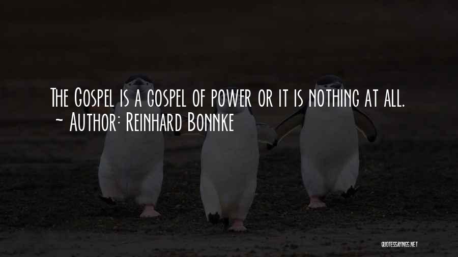 Reinhard Bonnke Quotes: The Gospel Is A Gospel Of Power Or It Is Nothing At All.