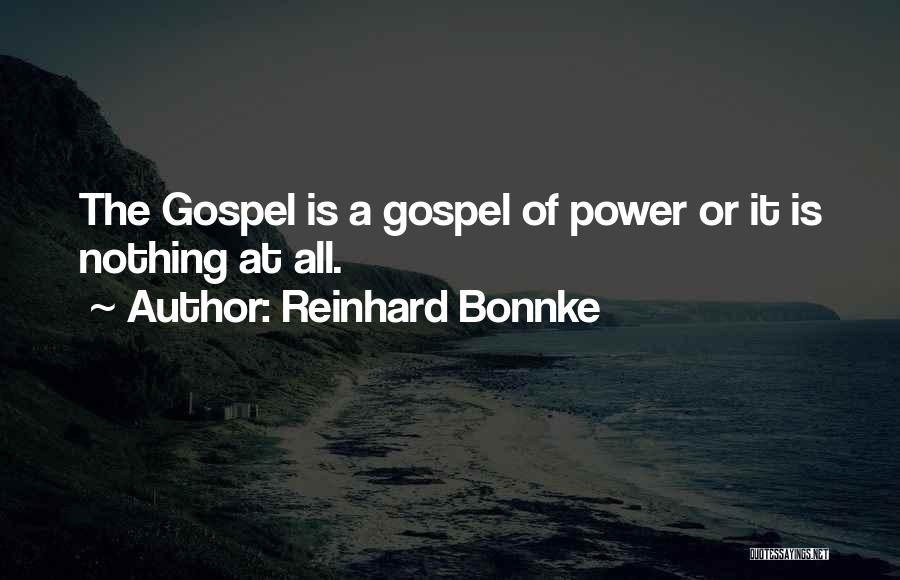 Reinhard Bonnke Quotes: The Gospel Is A Gospel Of Power Or It Is Nothing At All.