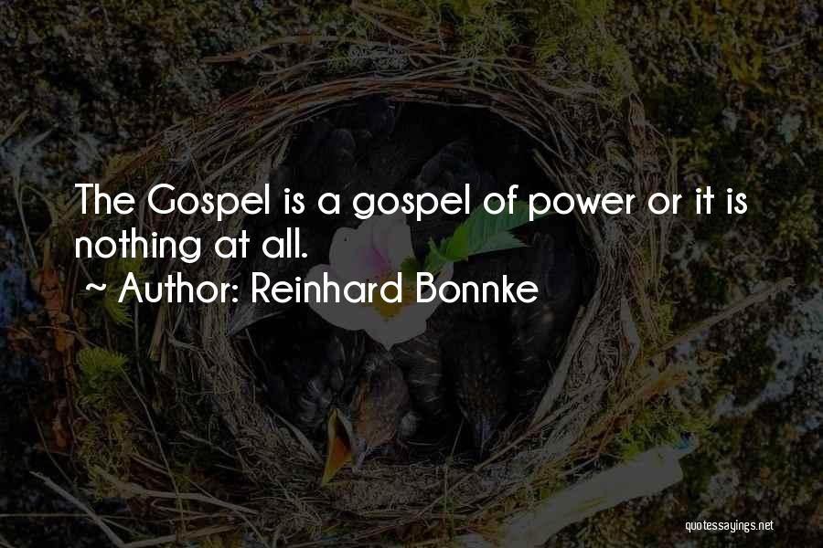 Reinhard Bonnke Quotes: The Gospel Is A Gospel Of Power Or It Is Nothing At All.