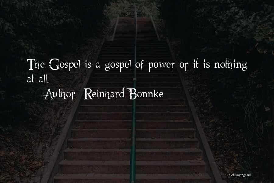 Reinhard Bonnke Quotes: The Gospel Is A Gospel Of Power Or It Is Nothing At All.