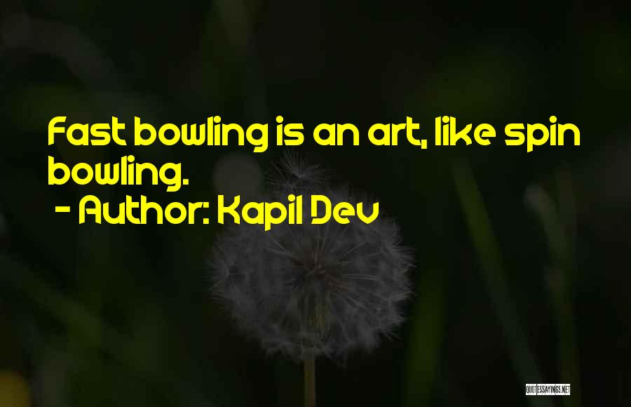 Kapil Dev Quotes: Fast Bowling Is An Art, Like Spin Bowling.