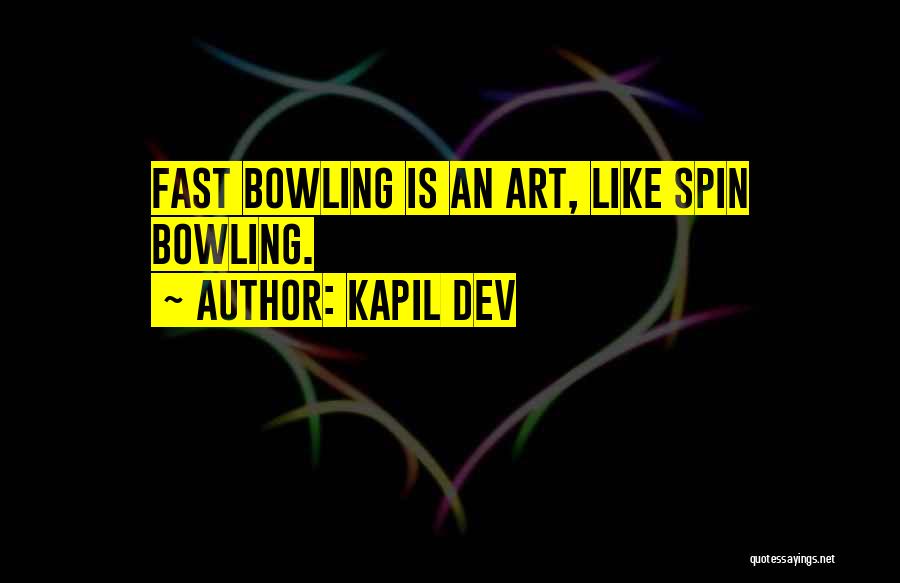 Kapil Dev Quotes: Fast Bowling Is An Art, Like Spin Bowling.