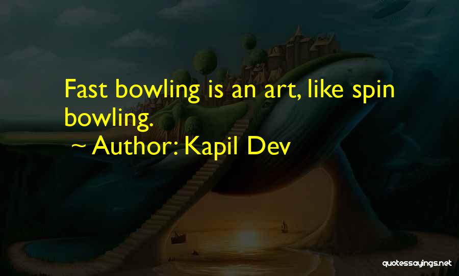 Kapil Dev Quotes: Fast Bowling Is An Art, Like Spin Bowling.