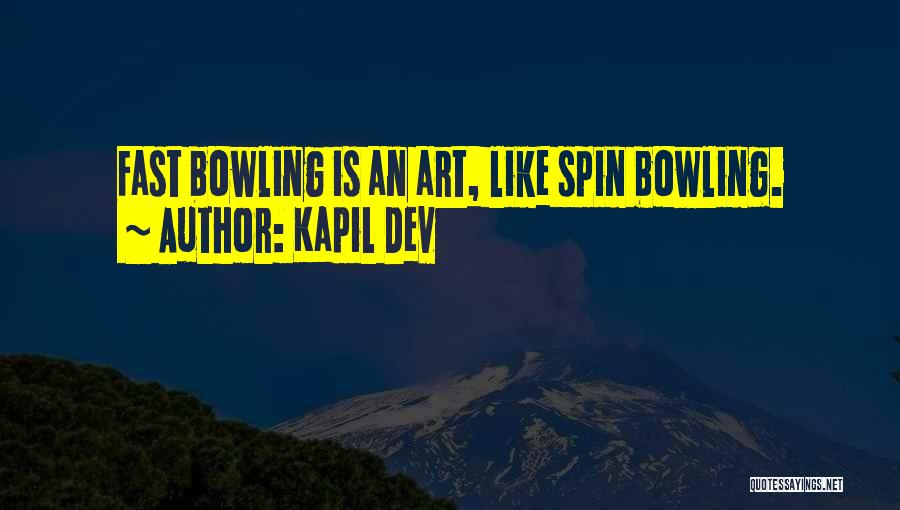 Kapil Dev Quotes: Fast Bowling Is An Art, Like Spin Bowling.