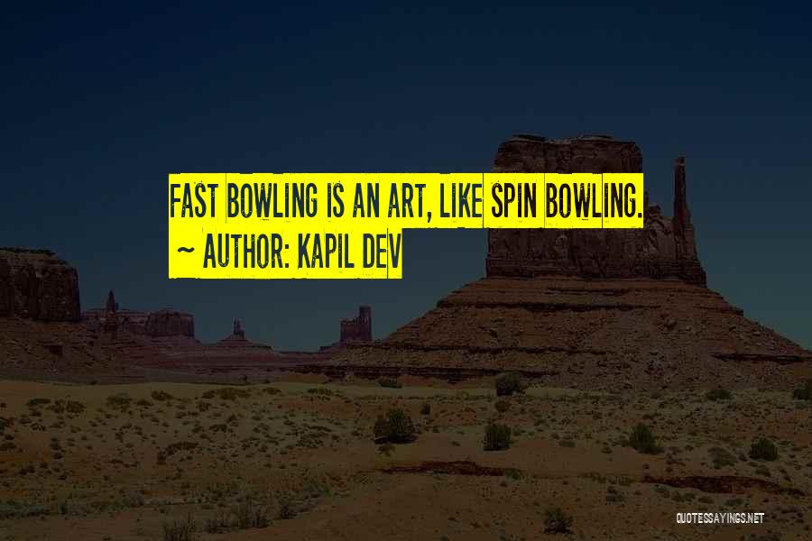 Kapil Dev Quotes: Fast Bowling Is An Art, Like Spin Bowling.