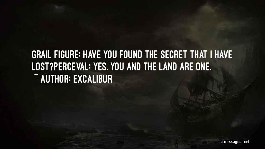 Excalibur Quotes: Grail Figure: Have You Found The Secret That I Have Lost?perceval: Yes. You And The Land Are One.