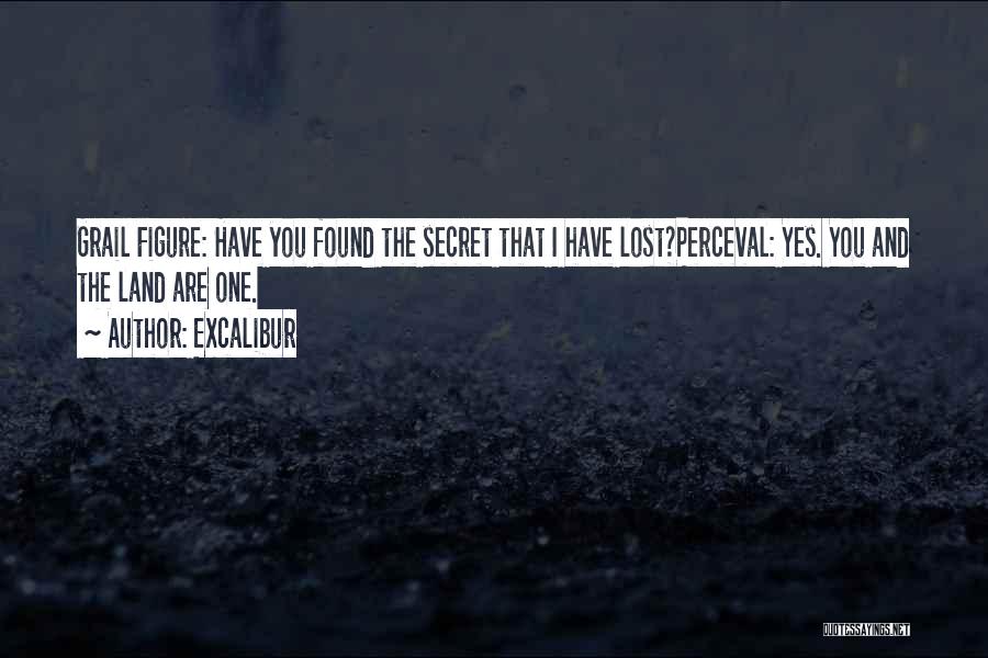 Excalibur Quotes: Grail Figure: Have You Found The Secret That I Have Lost?perceval: Yes. You And The Land Are One.