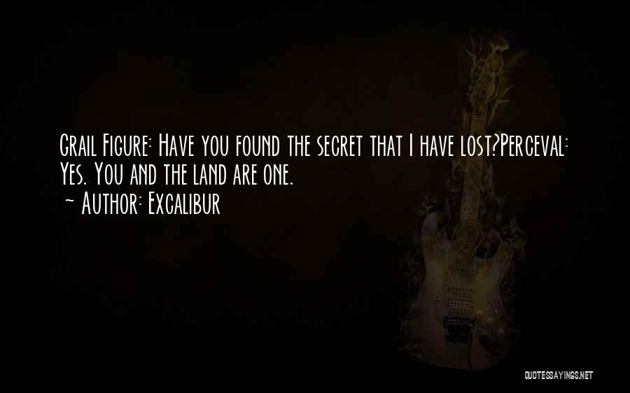 Excalibur Quotes: Grail Figure: Have You Found The Secret That I Have Lost?perceval: Yes. You And The Land Are One.