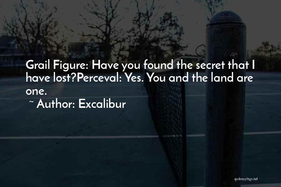 Excalibur Quotes: Grail Figure: Have You Found The Secret That I Have Lost?perceval: Yes. You And The Land Are One.