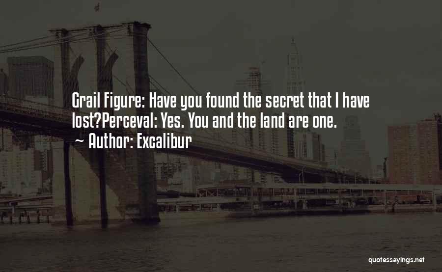 Excalibur Quotes: Grail Figure: Have You Found The Secret That I Have Lost?perceval: Yes. You And The Land Are One.