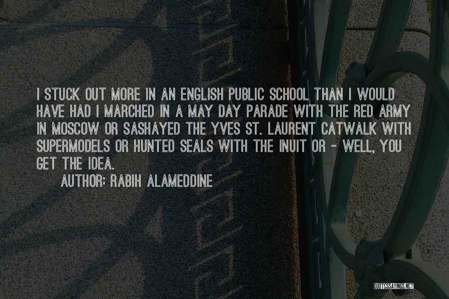 Rabih Alameddine Quotes: I Stuck Out More In An English Public School Than I Would Have Had I Marched In A May Day