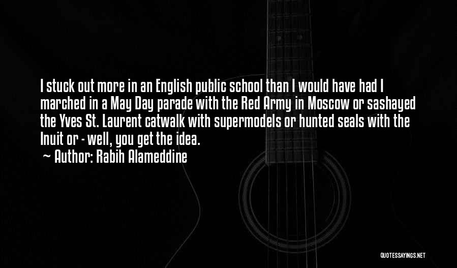 Rabih Alameddine Quotes: I Stuck Out More In An English Public School Than I Would Have Had I Marched In A May Day