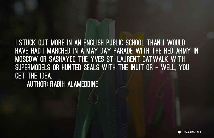 Rabih Alameddine Quotes: I Stuck Out More In An English Public School Than I Would Have Had I Marched In A May Day