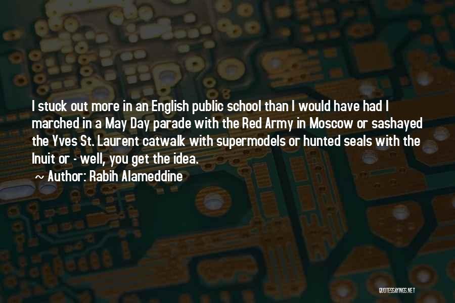 Rabih Alameddine Quotes: I Stuck Out More In An English Public School Than I Would Have Had I Marched In A May Day