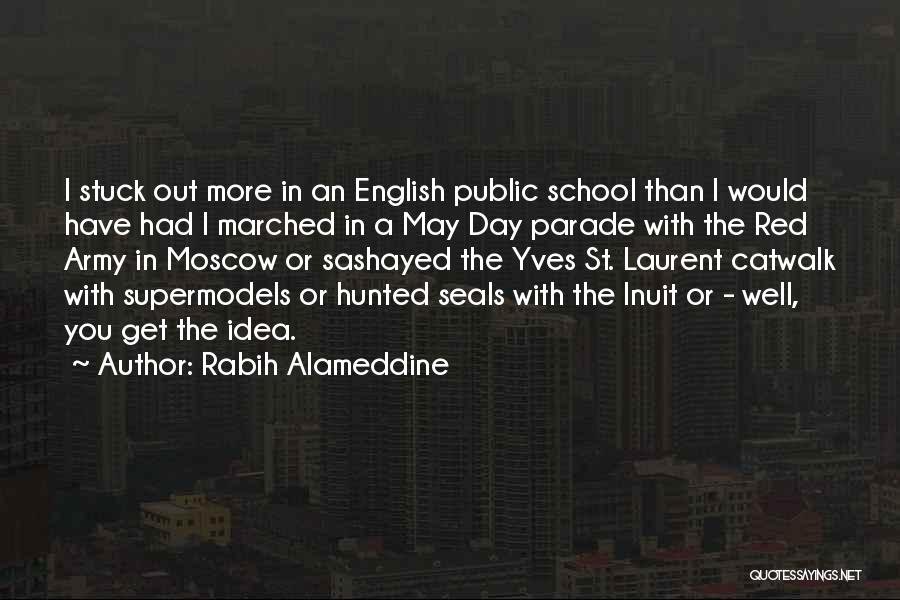 Rabih Alameddine Quotes: I Stuck Out More In An English Public School Than I Would Have Had I Marched In A May Day