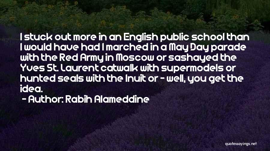 Rabih Alameddine Quotes: I Stuck Out More In An English Public School Than I Would Have Had I Marched In A May Day